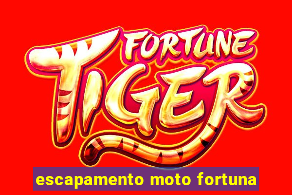 escapamento moto fortuna